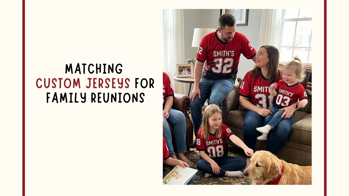 Matching Custom Jerseys for Family Reunions, Summer Trips, and Game Days